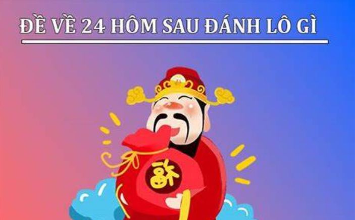 Đề về 24 hôm sau đánh con gì thắng lớn